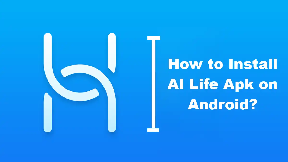 How to Install AI Life Apk on Android